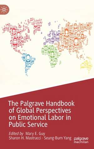 The Palgrave Handbook of Global Perspectives on Emotional Labor in Public Service de Mary E. Guy