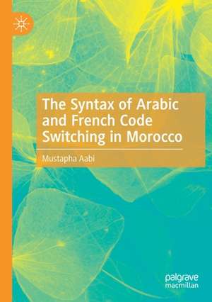 The Syntax of Arabic and French Code Switching in Morocco de Mustapha Aabi