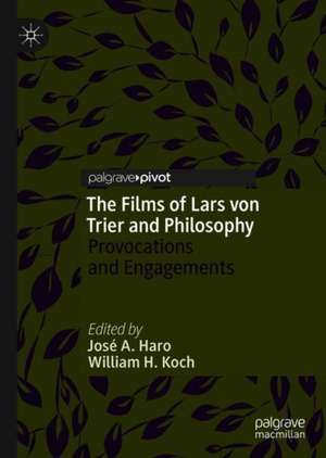 The Films of Lars von Trier and Philosophy: Provocations and Engagements de José A. Haro