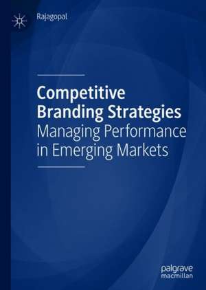 Competitive Branding Strategies: Managing Performance in Emerging Markets de Rajagopal