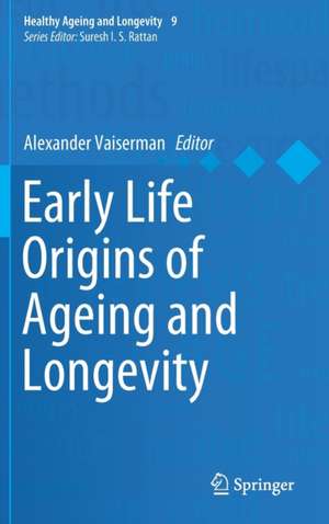 Early Life Origins of Ageing and Longevity de Alexander Vaiserman