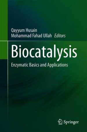 Biocatalysis: Enzymatic Basics and Applications de Qayyum Husain