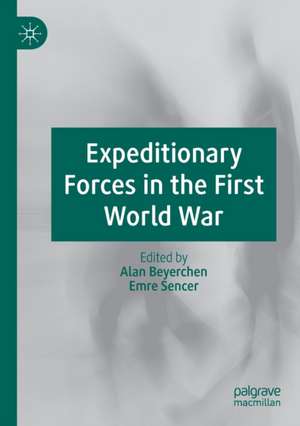 Expeditionary Forces in the First World War de Alan Beyerchen