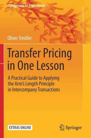 Transfer Pricing in One Lesson: A Practical Guide to Applying the Arm’s Length Principle in Intercompany Transactions de Oliver Treidler