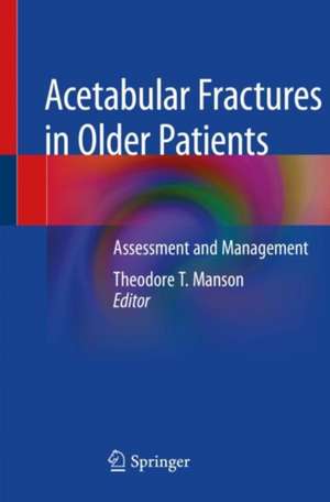 Acetabular Fractures in Older Patients: Assessment and Management de Theodore T. Manson