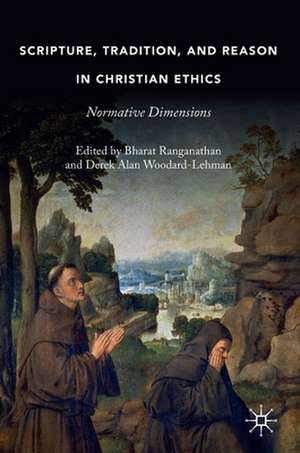 Scripture, Tradition, and Reason in Christian Ethics: Normative Dimensions de Bharat Ranganathan