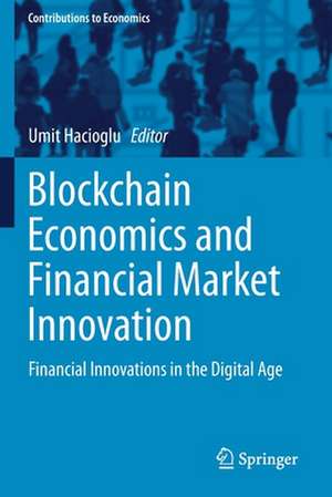 Blockchain Economics and Financial Market Innovation: Financial Innovations in the Digital Age de Umit Hacioglu