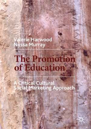 The Promotion of Education: A Critical Cultural Social Marketing Approach de Valerie Harwood