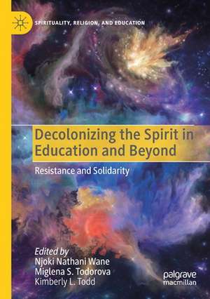 Decolonizing the Spirit in Education and Beyond: Resistance and Solidarity de Njoki Nathani Wane