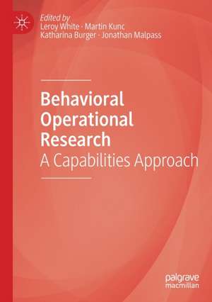 Behavioral Operational Research: A Capabilities Approach de Leroy White