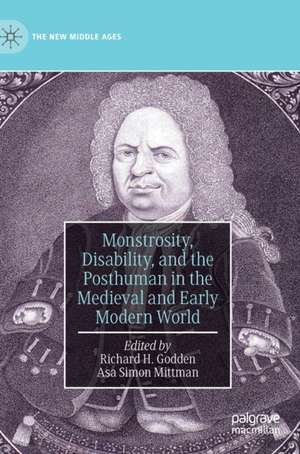 Monstrosity, Disability, and the Posthuman in the Medieval and Early Modern World de Richard H. Godden