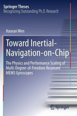 Toward Inertial-Navigation-on-Chip: The Physics and Performance Scaling of Multi-Degree-of-Freedom Resonant MEMS Gyroscopes de Haoran Wen