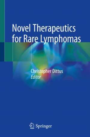 Novel Therapeutics for Rare Lymphomas de Christopher Dittus