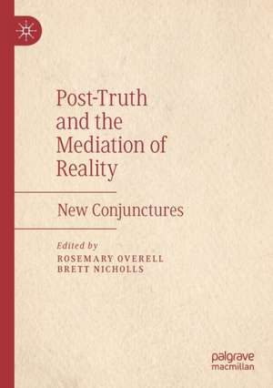 Post-Truth and the Mediation of Reality: New Conjunctures de Rosemary Overell