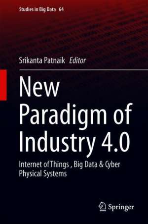 New Paradigm of Industry 4.0: Internet of Things, Big Data & Cyber Physical Systems de Srikanta Patnaik