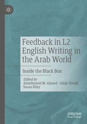 Feedback in L2 English Writing in the Arab World: Inside the Black Box de Abdelhamid M. Ahmed