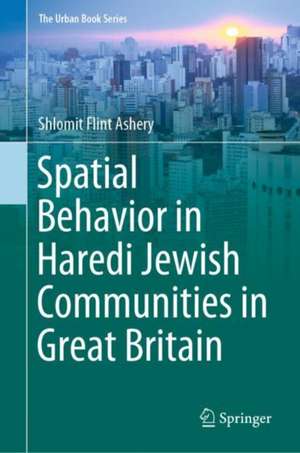 Spatial Behavior in Haredi Jewish Communities in Great Britain de Shlomit Flint Ashery