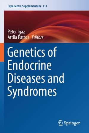 Genetics of Endocrine Diseases and Syndromes de Peter Igaz