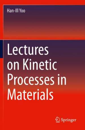 Lectures on Kinetic Processes in Materials de Han-Ill Yoo