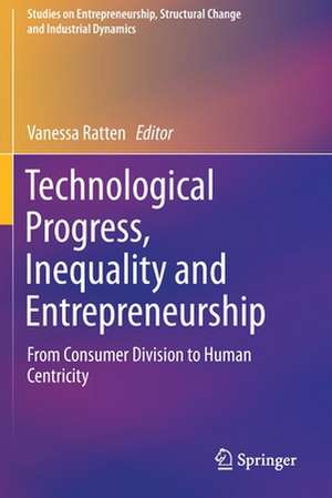 Technological Progress, Inequality and Entrepreneurship: From Consumer Division to Human Centricity de Vanessa Ratten