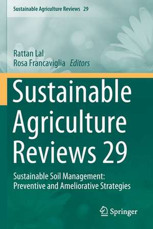 Sustainable Agriculture Reviews 29: Sustainable Soil Management: Preventive and Ameliorative Strategies de Rattan Lal