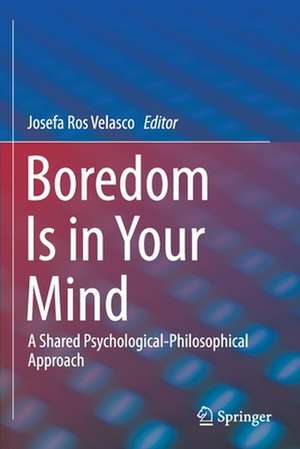 Boredom Is in Your Mind: A Shared Psychological-Philosophical Approach de Josefa Ros Velasco