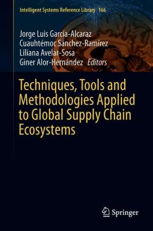 Techniques, Tools and Methodologies Applied to Global Supply Chain Ecosystems de Jorge Luis García-Alcaraz