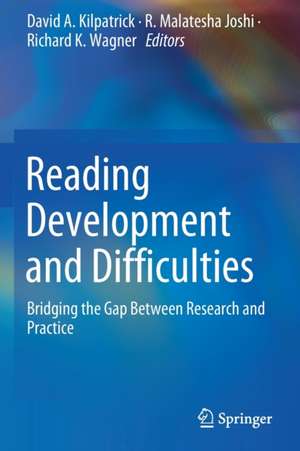 Reading Development and Difficulties: Bridging the Gap Between Research and Practice de David A. Kilpatrick