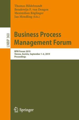 Business Process Management Forum: BPM Forum 2019, Vienna, Austria, September 1–6, 2019, Proceedings de Thomas Hildebrandt