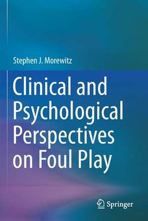 Clinical and Psychological Perspectives on Foul Play de Stephen J. Morewitz