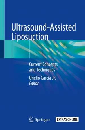 Ultrasound-Assisted Liposuction: Current Concepts and Techniques de Onelio Garcia Jr.