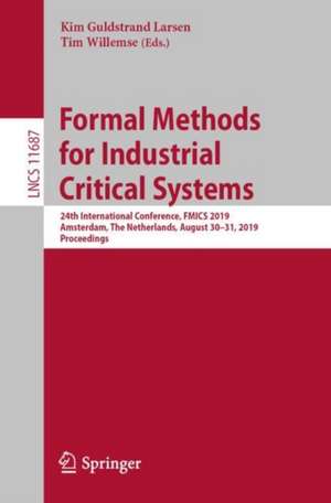 Formal Methods for Industrial Critical Systems: 24th International Conference, FMICS 2019, Amsterdam, The Netherlands, August 30–31, 2019, Proceedings de Kim Guldstrand Larsen