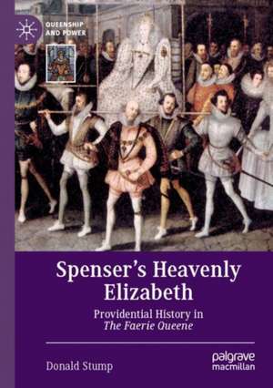 Spenser’s Heavenly Elizabeth: Providential History in The Faerie Queene de Donald Stump