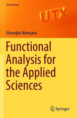 Functional Analysis for the Applied Sciences de Gheorghe Moroşanu