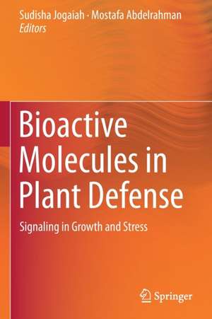 Bioactive Molecules in Plant Defense: Signaling in Growth and Stress de Sudisha Jogaiah