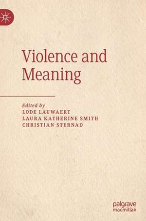 Violence and Meaning de Lode Lauwaert