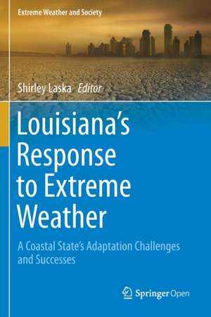 Louisiana's Response to Extreme Weather: A Coastal State's Adaptation Challenges and Successes de Shirley Laska