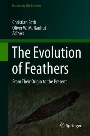 The Evolution of Feathers: From Their Origin to the Present de Christian Foth