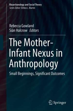 The Mother-Infant Nexus in Anthropology: Small Beginnings, Significant Outcomes de Rebecca Gowland