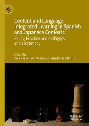 Content and Language Integrated Learning in Spanish and Japanese Contexts: Policy, Practice and Pedagogy de Keiko Tsuchiya