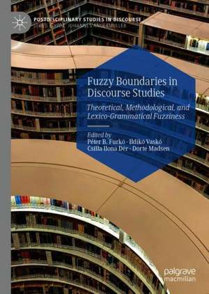 Fuzzy Boundaries in Discourse Studies: Theoretical, Methodological, and Lexico-Grammatical Fuzziness de Péter B. Furkó