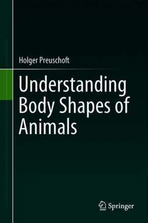 Understanding Body Shapes of Animals: Shapes as mechanical constructions and Systems moving on minimal energy level de Holger Preuschoft