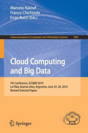 Cloud Computing and Big Data: 7th Conference, JCC&BD 2019, La Plata, Buenos Aires, Argentina, June 24–28, 2019, Revised Selected Papers de Marcelo Naiouf