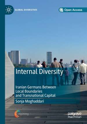 Internal Diversity: Iranian Germans Between Local Boundaries and Transnational Capital de Sonja Moghaddari