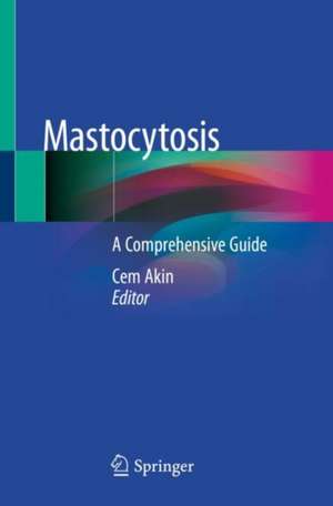 Mastocytosis: A Comprehensive Guide de Cem Akin