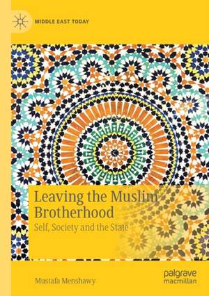 Leaving the Muslim Brotherhood: Self, Society and the State de Mustafa Menshawy