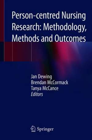 Person-centred Nursing Research: Methodology, Methods and Outcomes de Jan Dewing