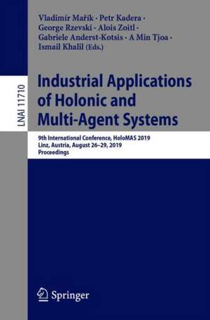 Industrial Applications of Holonic and Multi-Agent Systems: 9th International Conference, HoloMAS 2019, Linz, Austria, August 26–29, 2019, Proceedings de Vladimír Mařík