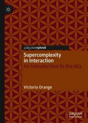 Supercomplexity in Interaction: An Introduction to the 4Es de Victoria Orange