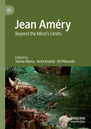 Jean Améry: Beyond the Mind's Limits de Yochai Ataria